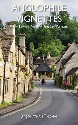 Anglofilské viněty: Padesát malých příběhů o Británii - Anglophile Vignettes: Fifty Little Stories About Britain