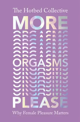 Více orgasmů, prosím - Proč na ženské rozkoši záleží - More Orgasms Please - Why Female Pleasure Matters