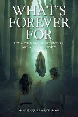 Pro co je Forever: Romantika, napětí, dobrodružství a trocha duchařiny - What's Forever For: Romance, Suspense, Adventure, and a Little Ghostly