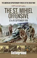 Ofenzíva v St. Mihiel: 12. až 16. září 1918 - The St. Mihiel Offensive: 12 to 16 September 1918