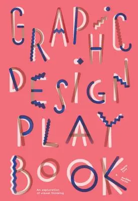 Kniha her o grafickém designu: (Logo, typografie, webové stránky, plakáty, web a kreativní design) - Graphic Design Play Book: An Exploration of Visual Thinking (Logo, Typography, Website, Poster, Web, and Creative Design)