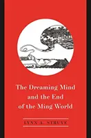 Snící mysl a konec mingského světa - The Dreaming Mind and the End of the Ming World