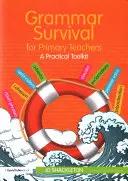 Přežití v gramatice pro učitele základních škol: Praktická sada nástrojů - Grammar Survival for Primary Teachers: A Practical Toolkit