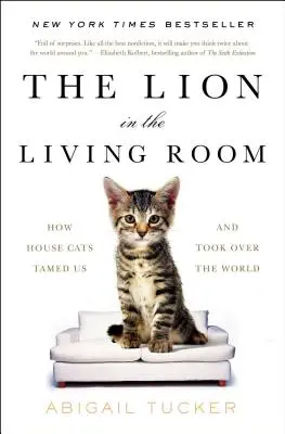 Lev v obývacím pokoji: Jak si nás kočky domácí ochočily a ovládly svět - The Lion in the Living Room: How House Cats Tamed Us and Took Over the World