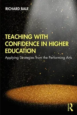 Výuka s jistotou ve vysokoškolském vzdělávání: Uplatňování strategií z oblasti scénických umění - Teaching with Confidence in Higher Education: Applying Strategies from the Performing Arts