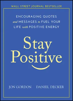 Zůstaňte pozitivní: Povzbuzující citáty a poselství, které vám dodají pozitivní energii do života - Stay Positive: Encouraging Quotes and Messages to Fuel Your Life with Positive Energy