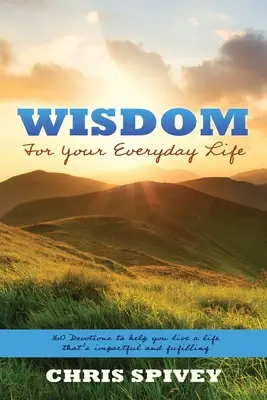 Moudrost pro všední den: 160 pobožností, které vám pomohou žít život, který je působivý a naplňující - Wisdom for Your Everyday Life: 160 Devotions to Help You Live a Life That's Impactful and Fulfilling