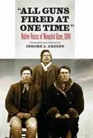 Všechny zbraně vystřelily najednou: Hlasy domorodců z Wounded Knee - All Guns Fired at One Time: Native Voices of Wounded Knee