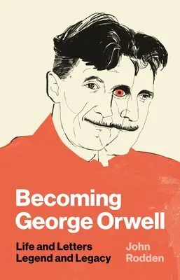Becoming George Orwell: Život a dopisy, legenda a odkaz - Becoming George Orwell: Life and Letters, Legend and Legacy