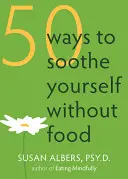 50 způsobů, jak se uklidnit bez jídla - 50 Ways to Soothe Yourself Without Food