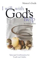 I Will, with God's Help Mentor Guide: I Will, with God's Help Mentor Guide: Biskupské biřmování pro mládež a dospělé - I Will, with God's Help Mentor Guide: Episcopal Confirmation for Youth and Adults