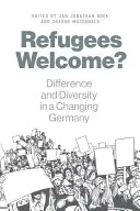 Uprchlíci vítáni? Rozdílnost a rozmanitost v měnícím se Německu - Refugees Welcome?: Difference and Diversity in a Changing Germany