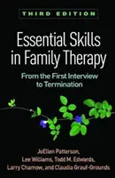 Základní dovednosti v rodinné terapii, třetí vydání: Od prvního rozhovoru po ukončení spolupráce, třetí vydání - Essential Skills in Family Therapy, Third Edition: From the First Interview to Termination