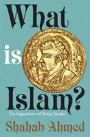 Co je islám? Co je důležité pro islám? - What Is Islam?: The Importance of Being Islamic
