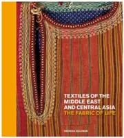 Textil Blízkého východu a střední Asie: Tkanina života - Textiles of the Middle East and Central Asia: The Fabric of Life