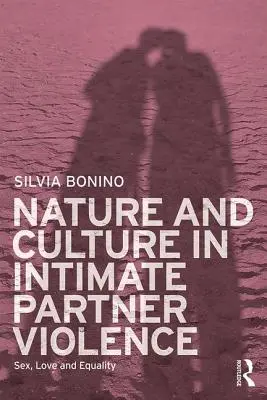 Příroda a kultura v intimním partnerském násilí: Sex, láska a rovnost - Nature and Culture in Intimate Partner Violence: Sex, Love and Equality