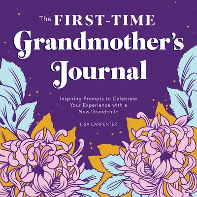 Deník poprvé narozené babičky: Žurnál pro prvňáčky: Inspirativní podněty k oslavě zážitků s novým vnoučetem - The First-Time Grandmother's Journal: Inspiring Prompts to Celebrate Your Experience with a New Grandchild