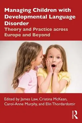 Managing Children with Developmental Language Disorder: Teorie a praxe v Evropě i mimo ni - Managing Children with Developmental Language Disorder: Theory and Practice Across Europe and Beyond