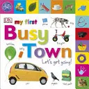 Moje první rušné město Pojďme na to - My First Busy Town Let's Get Going