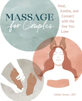 Masáž pro páry: Uzdravte se, zklidněte se a spojte se s tím, koho milujete - Massage for Couples: Heal, Soothe, and Connect with the One You Love