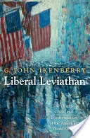 Liberální leviatan: The Origins, Crisis, and Transformation of the American World Order (Vznik, krize a transformace amerického světového řádu) - Liberal Leviathan: The Origins, Crisis, and Transformation of the American World Order