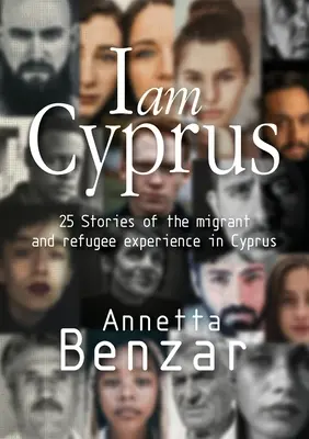 Já jsem Kypr: 25 příběhů o zkušenostech migrantů a uprchlíků na Kypru - I am Cyprus: 25 Stories of the migrant and refugee experience in Cyprus