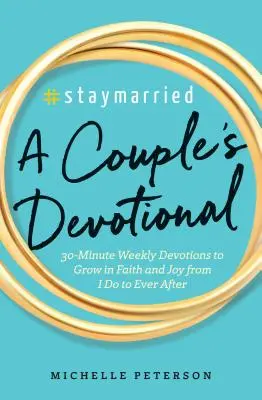 #Staymarried: Vydejte se na cestu k manželství: 30minutové týdenní pobožnosti pro růst ve víře a radosti od „ano“ až po „navždy“. - #Staymarried: A Couples Devotional: 30-Minute Weekly Devotions to Grow in Faith and Joy from I Do to Ever After