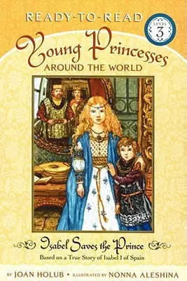 Isabel zachraňuje prince: podle skutečného příběhu Isabely I. Španělské (Ready-To-Read Level 3) - Isabel Saves the Prince: Based on a True Story of Isabel I of Spain (Ready-To-Read Level 3)