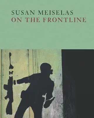 Susan Meiselasová: Na frontě - Susan Meiselas: On the Frontline