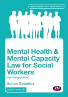 Právo duševního zdraví a duševní způsobilosti pro sociální pracovníky: Úvod do problematiky - Mental Health and Mental Capacity Law for Social Workers: An Introduction