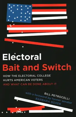 Volební návnada a záměna: Jak volební kolegium škodí americkým voličům a co se s tím dá dělat? - Electoral Bait and Switch: How the Electoral College Hurts American Voters and What Can Be Done about It