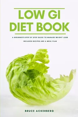 Kniha o dietě s nízkým glykemickým indexem: Knížka pro začátečníky: Průvodce krok za krokem pro regulaci hmotnosti: S recepty a plánem jídelníčku - The Low GI Diet Book: A Beginner's Step-by-Step Guide for Managing Weight: With Recipes and a Meal Plan