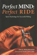 Dokonalá mysl, dokonalá jízda: Sportovní psychologie pro úspěšnou jízdu na koni - Perfect Mind, Perfect Ride: Sport Psychology for Successful Riding