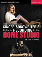 Průvodce zpěváka a skladatele nahráváním v domácím studiu - The Singer-Songwriter's Guide to Recording in the Home Studio