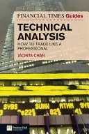Průvodce technickou analýzou deníku Financial Times: Jak obchodovat jako profesionál - The Financial Times Guide to Technical Analysis: How to Trade Like a Professional