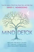 Detoxikace mysli: Odhalte a vyřešte příčiny chronických stavů a přetrvávajících problémů. - Mind Detox: Discover and Resolve the Root Causes of Chronic Conditions and Persistent Problems