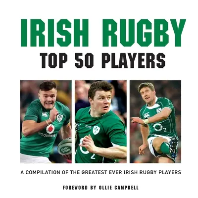 Irské ragby: 50 nejlepších hráčů - Irish Rugby: Top 50 Players