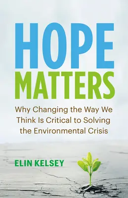 Na naději záleží: Proč je pro řešení ekologické krize zásadní změnit způsob myšlení? - Hope Matters: Why Changing the Way We Think Is Critical to Solving the Environmental Crisis