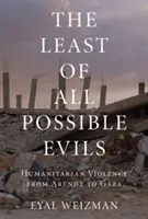 Nejmenší možné zlo: krátké dějiny humanitárního násilí - The Least of All Possible Evils: A Short History of Humanitarian Violence