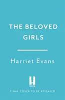 Milované dívky - Přichází nový ÚCHVATNÝ román od autorky bestsellerů Harriet Evansové.... - Beloved Girls - The STUNNING new novel from bestselling author Harriet Evans has arrived . . .