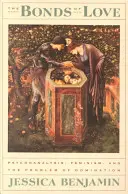 Pouta lásky: Psychoanalýza, feminismus a problém nadvlády - The Bonds of Love: Psychoanalysis, Feminism, and the Problem of Domincation