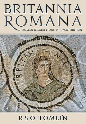 Britannia Romana: Římské nápisy a římská Británie - Britannia Romana: Roman Inscriptions and Roman Britain