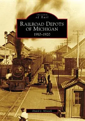 Železniční depa v Michiganu: 1910-1920 - Railroad Depots of Michigan: 1910-1920