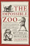 Nemožná zoo: Nepohádková země: Encyklopedie bájných zvířat a mýtických příšer - The Impossible Zoo: An Encyclopedia of Fabulous Beasts and Mythical Monsters