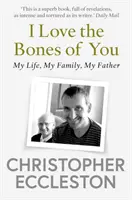 Miluji tvé kosti - Můj otec a moje stvoření - I Love the Bones of You - My Father And The Making Of Me