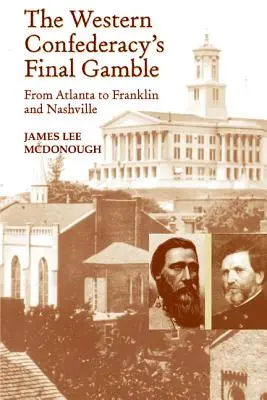 Poslední hra západní konfederace: Od Atlanty přes Franklin až po Nashville - The Western Confederacy's Final Gamble: From Atlanta to Franklin to Nashville
