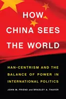 Jak Čína vidí svět: Han-centrismus a rovnováha moci v mezinárodní politice - How China Sees the World: Han-Centrism and the Balance of Power in International Politics