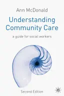 Porozumění komunitní péči: Průvodce pro sociální pracovníky - Understanding Community Care: A Guide for Social Workers