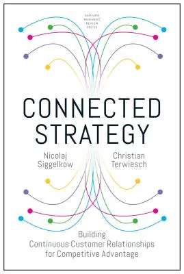 Propojená strategie: Budování kontinuálních vztahů se zákazníky pro získání konkurenční výhody - Connected Strategy: Building Continuous Customer Relationships for Competitive Advantage