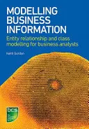 Modelování obchodních informací: Modelování vztahů entit a tříd pro podnikové analytiky - Modelling Business Information: Entity Relationship and Class Modelling for Business Analysts